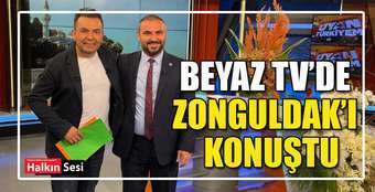 BEYAZ TV’DE ZONGULDAK’I KONUŞTU