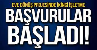 Eve dönüş projesinde ikinci işletme... Başvurular başladı